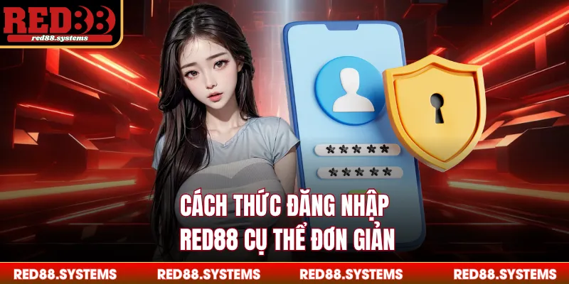 Cách thức đăng nhập RED88 cụ thể đơn giản
