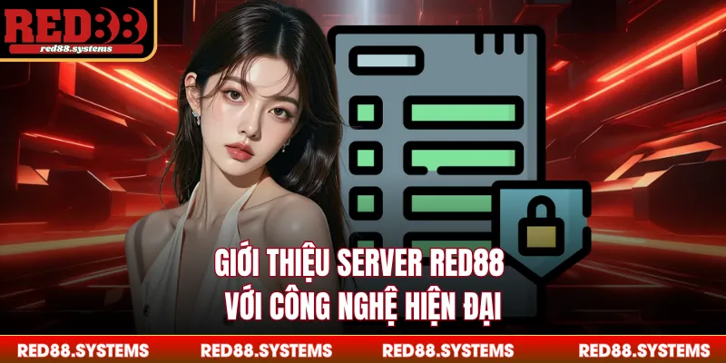 Giới thiệu server RED88 với công nghệ hiện đại