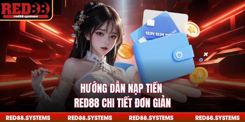 Hướng dẫn nạp tiền RED88 chi tiết đơn giản