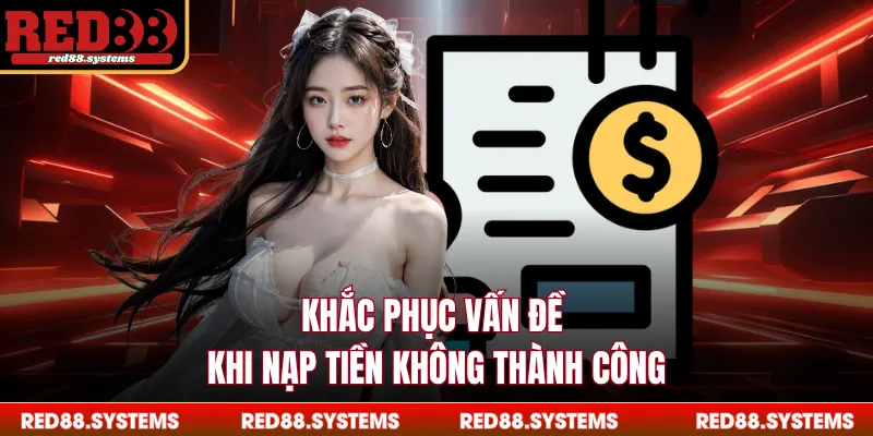 Khắc phục vấn đề khi nạp tiền không thành công