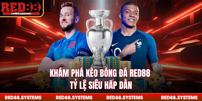 Khám phá kèo bóng đá RED88 tỷ lệ siêu hấp dẫn