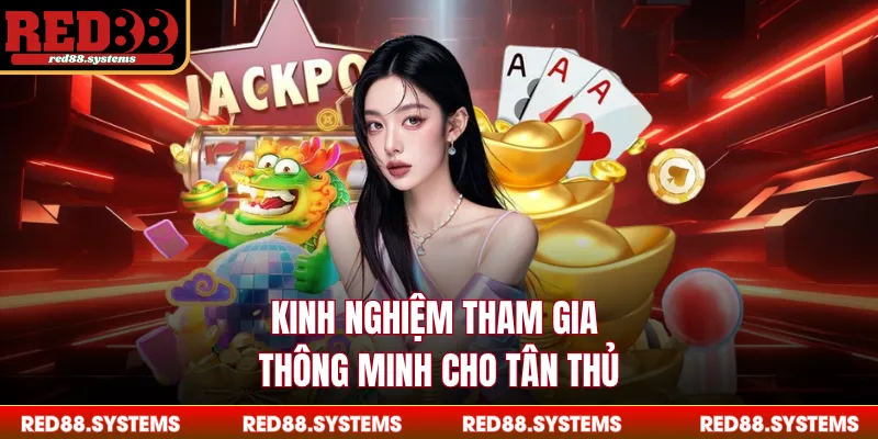 Kinh nghiệm tham gia thông minh cho tân thủ