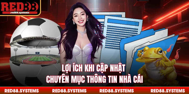 Lợi ích khi cập nhật chuyên mục thông tin nhà cái