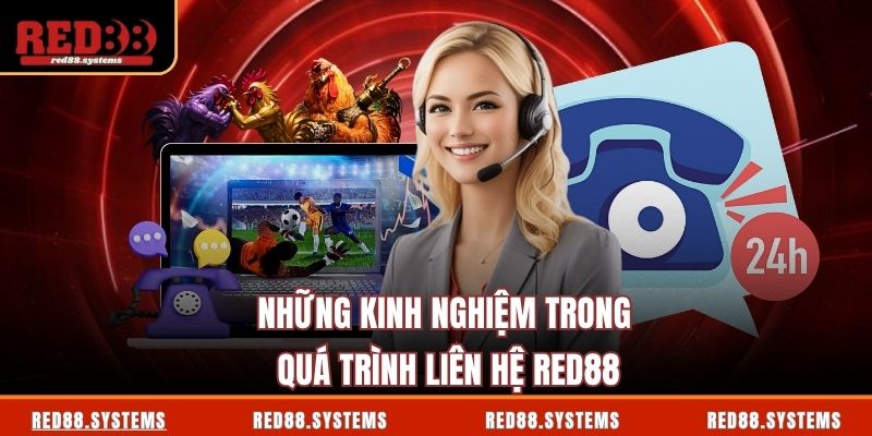 Những kinh nghiệm trong quá trình liên hệ RED88
