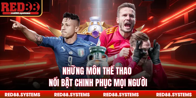 Những môn thể thao nổi bật chinh phục mọi người