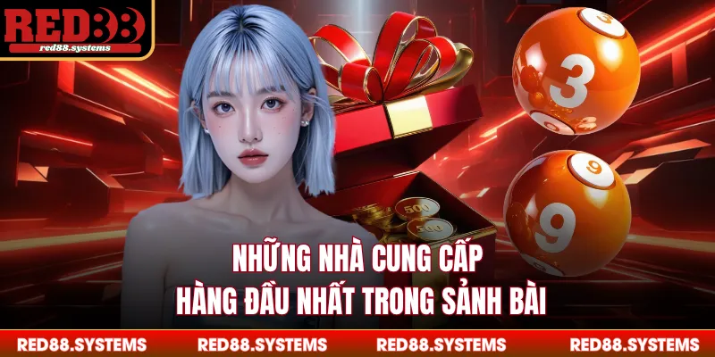Những nhà cung cấp hàng đầu nhất trong sảnh bài