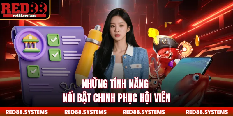 Những tính năng nổi bật chinh phục hội viên