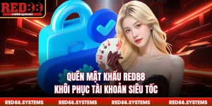 Quên Mật Khẩu RED88 - Khôi Phục Tài Khoản Siêu Tốc