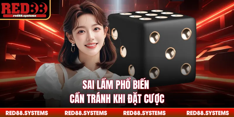Sai lầm phổ biến cần tránh khi đặt cược