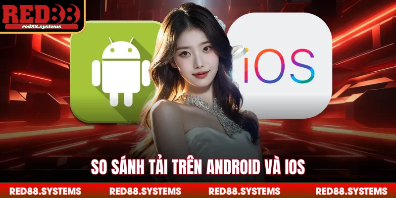 So sánh tải trên android và ios