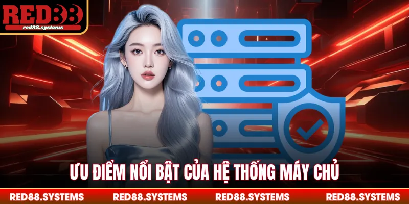 Ưu điểm nổi bật của hệ thống máy chủ